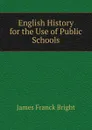 English History for the Use of Public Schools - James Franck Bright