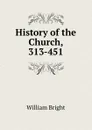 History of the Church, 313-451 - William Bright