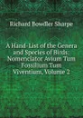 A Hand-List of the Genera and Species of Birds: Nomenclator Avium Tum Fossilium Tum Viventium, Volume 2 - Richard Bowdler Sharpe