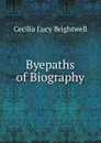 Byepaths of Biography - Cecilia Lucy Brightwell