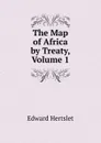 The Map of Africa by Treaty, Volume 1 - Edward Hertslet