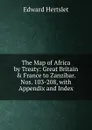 The Map of Africa by Treaty: Great Britain . France to Zanzibar. Nos. 103-208, with Appendix and Index - Edward Hertslet