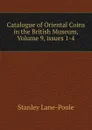 Catalogue of Oriental Coins in the British Museum, Volume 9,.issues 1-4 - Stanley Lane-Poole