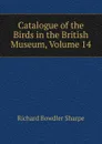 Catalogue of the Birds in the British Museum, Volume 14 - Richard Bowdler Sharpe