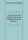 The Church and Cemetery Records of Hanover, Mass, Volume 1 - Lloyd Vernon Briggs