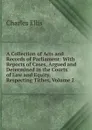 A Collection of Acts and Records of Parliament: With Reports of Cases, Argued and Determined in the Courts of Law and Equity, Respecting Tithes, Volume 2 - Charles Ellis