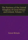 The Statutes of the United Kingdom of Great Britain and Ireland, Volume 77 - Great Britain