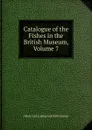 Catalogue of the Fishes in the British Museum, Volume 7 - Albert Carl Ludwig Gotthilf Günther