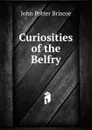 Curiosities of the Belfry - John Potter Briscoe