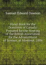 Hand-Book for the Dominion of Canada: Prepared for the Meeting of the British Association for the Advancement of Science, at Montreal, 1884 - Samuel Edward Dawson