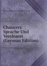 Chaucers Sprache Und Verskunst (German Edition) - Bernhard Aegidius Konrad ten Brink