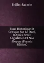 Essai Historique Et Critique Sur Le Duel, D.Apres Notre Legislation Et Nos Moeurs (French Edition) - Brillat-Savarin