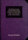 The Statutes at Large: From the Magna Charta, to the End of the Eleventh Parliament of Great Britain, Anno 1761 Continued to 1807, Volume 43,.part 1 - Great Britain