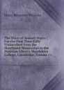 The Diary of Samuel Pepys .: For the First Time Fully Transcribed from the Shorthand Manuscript in the Pepysian Library, Magdalene College, Cambridge, Volume 11 - Wheatley Henry Benjamin