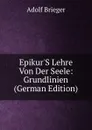 Epikur.S Lehre Von Der Seele: Grundlinien (German Edition) - Adolf Brieger