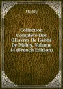 Collection Complete Des OEuvres De L.Abbe De Mably, Volume 14 (French Edition) - Mably