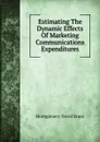 Estimating The Dynamic Effects Of Marketing Communications Expenditures - Montgomery David Bruce