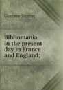 Bibliomania in the present day in France and England; - Gustave Brunet