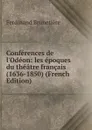 Conferences de l.Odeon: les epoques du theatre francais (1636-1850) (French Edition) - Ferdinand Brunetière