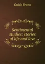 Sentimental studies: stories of life and love - Guido Bruno