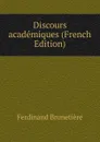 Discours academiques (French Edition) - Ferdinand Brunetière