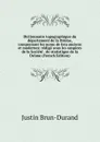 Dictionnaire topographique du departement de la Drome, comprenant les noms de lieu anciens et modernes; redige sous les auspices de la Societe . de statistique de la Drome (French Edition) - Justin Brun-Durand