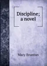 Discipline; a novel - Mary Brunton