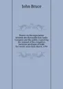 Report on the negociation between the Honorable East-India Company and the public: respecting the renewal of the company.s exclusive privileges of trade for twenty years from March, 1794 - John Bruce
