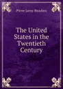 The United States in the Twentieth Century - Pierre Leroy-Beaulieu