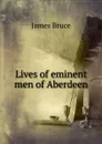 Lives of eminent men of Aberdeen - James Bruce