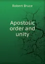 Apostolic order and unity - Robert Bruce