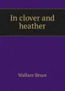 In clover and heather - Wallace Bruce