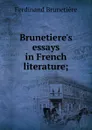 Brunetiere.s essays in French literature; - Ferdinand Brunetière