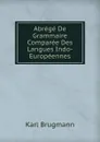 Abrege De Grammaire Comparee Des Langues Indo-Europeennes - K. Brugmann