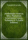 Anthologia Graeca; Sive, Poetarum Graecorum Lusus, Volumes 8-9 (Latin Edition) - Jacobs Friedrich