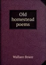 Old homestead poems - Wallace Bruce