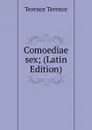 Comoediae sex; (Latin Edition) - Terence Terence