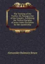 The Training of the Twelve: Or, Passages Out of the Gospels : Exhibiting the Twelve Disciples of Jesus Under Discipline for the Apostleship - Alexander Balmain Bruce