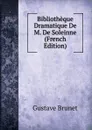 Bibliotheque Dramatique De M. De Soleinne (French Edition) - Gustave Brunet