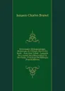 Dictionnaire Bibliographique, Historique, Et Critique, Des Livres Rares .: Avec Leur Valuer . Auxquels On a Ajoute Des Observations . Des Notes . D.un Essai De Bibliogra (French Edition) - Jacques-Charles Brunet