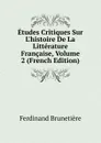 Etudes Critiques Sur L.histoire De La Litterature Francaise, Volume 2 (French Edition) - Ferdinand Brunetière