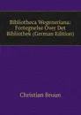 Bibliotheca Wegeneriana: Fortegnelse Over Det Bibliothek (German Edition) - Christian Bruun