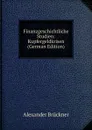 Finanzgeschichtliche Studien: Kupfergeldkrisen (German Edition) - Alexander Brückner