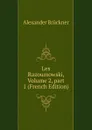 Les Razoumowski, Volume 2,.part 1 (French Edition) - Alexander Brückner