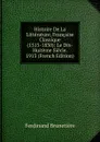 Histoire De La Litterature, Francaise Classique (1515-1830): Le Dix-Huiteme Siecle.  1913 (French Edition) - Ferdinand Brunetière