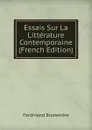 Essais Sur La Litterature Contemporaine (French Edition) - Ferdinand Brunetière