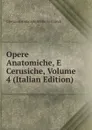 Opere Anatomiche, E Cerusiche, Volume 4 (Italian Edition) - Giovanni Ambrogio Maria Bertrandi