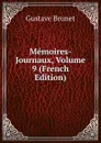 Memoires-Journaux, Volume 9 (French Edition) - Gustave Brunet