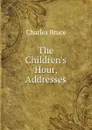 The Children.s Hour, Addresses - Charles Bruce