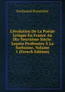 L.evolution De La Poesie Lyrique En France Au Dix-Neuvieme Siecle: Lecons Professees A La Sorbonne, Volume 1 (French Edition) - Ferdinand Brunetière